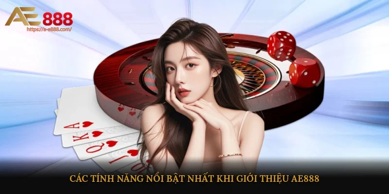 Các tính năng nổi bật nhất khi giới thiệu AE888