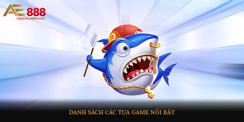 Danh sách các tựa game nổi bật 