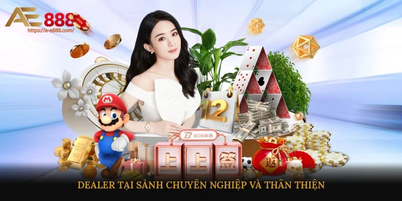 Dealer tại sảnh chuyên nghiệp và thân thiện