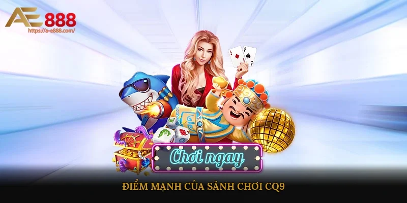 Điểm mạnh của sảnh chơi CQ9