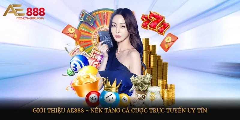 Giới thiệu AE888 – Nền tảng cá cược trực tuyến uy tín