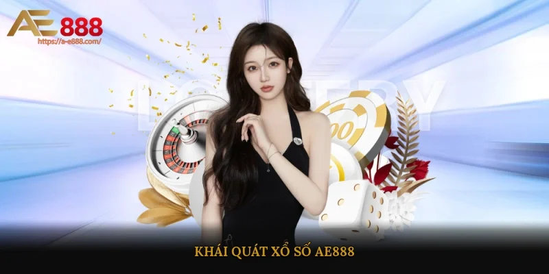 Khái quát xổ số AE888