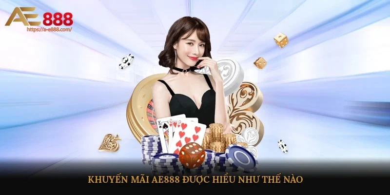 Khuyến mãi AE888 được hiểu như thế nào?