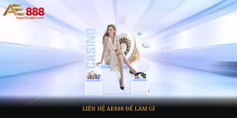 Liên hệ AE888 để làm gì?