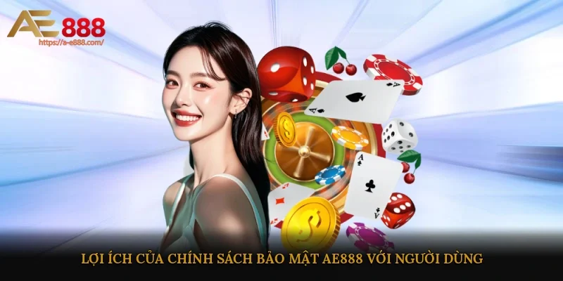 Lợi ích của chính sách bảo mật AE888 với người dùng