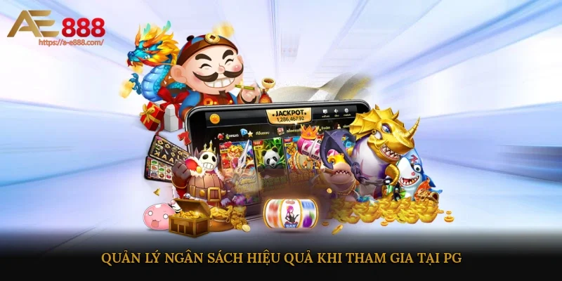 Quản lý ngân sách hiệu quả khi tham gia tại PG