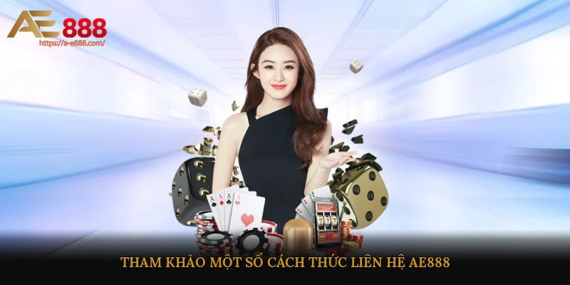 Tham khảo một số cách thức liên hệ AE888